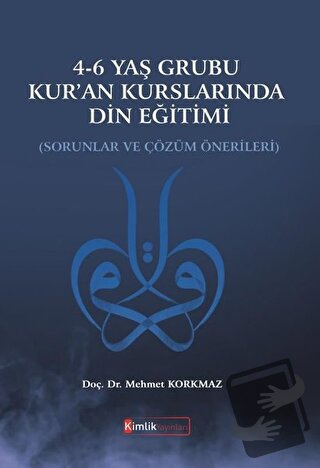 4-6 Yaş Grubu Kur'an Kurslarında Din Eğitimi - Mehmet Korkmaz - Kimlik