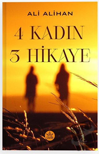 4 Kadın 3 Hikaye - Ali Alihan - Elpis Yayınları - Fiyatı - Yorumları -