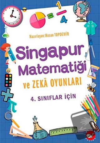 4. Sınıflar İçin Singapur Matematiği ve Zeka Oyunları - Hasan Topdemir