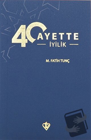 40 Ayette İyilik - M. Fatih Tunç - Türkiye Diyanet Vakfı Yayınları - F