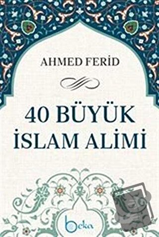 40 Büyük İslam Alimi (Ciltli) - Ahmed Ferid - Beka Yayınları - Fiyatı 