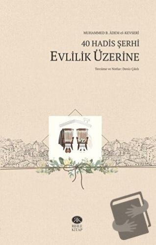 40 Hadis Şerhi - Evlilik Üzerine - Muhammed b. Adem el-Kevseri - Rıhle