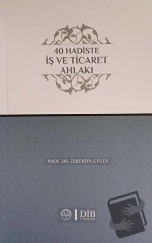 40 Hadiste İş ve Ticaret Ahlakı - Zekeriya Güler - Diyanet İşleri Başk