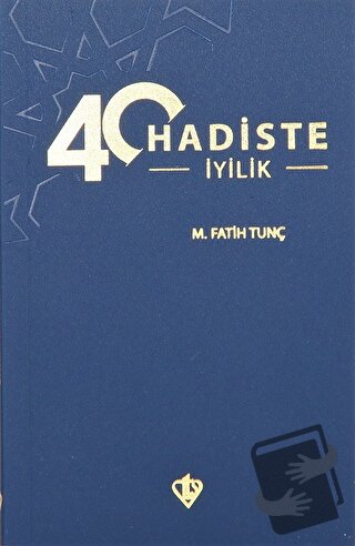 40 Hadiste İyilik - M. Fatih Tunç - Türkiye Diyanet Vakfı Yayınları - 