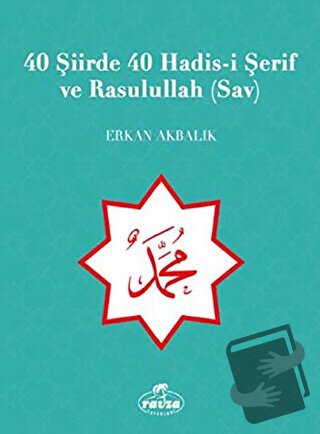 40 Şiirde 40 Hadis-i Şerif ve Rasulullah (Sav) - Erkan Akbalık - Ravza