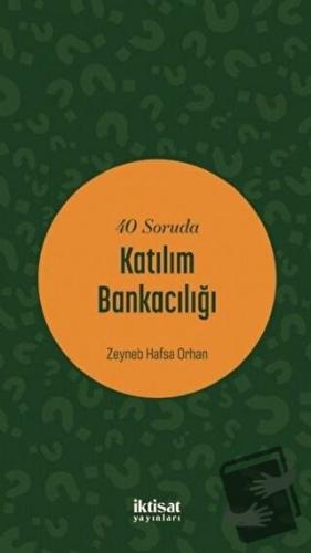 40 Soruda Katılım Bankacılığı - Zeyneb Hafsa Orhan - İktisat Yayınları