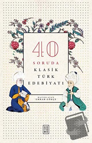 40 Soruda Klasik Türk Edebiyatı - Emrah Gökçe - Ketebe Yayınları - Fiy