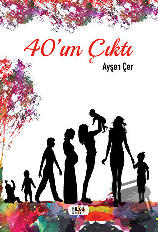 40'ım Çıktı - Ayşen Çer - Tilki Kitap - Fiyatı - Yorumları - Satın Al