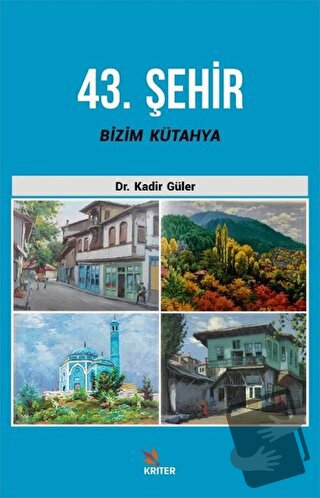 43. Şehir Bizim Kütahya - Kadir Güler - Kriter Yayınları - Fiyatı - Yo