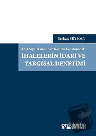 4734 Sayılı Kamu İhale Kanunu Kapsamındaki İhalelerin İdari ve Yargısa