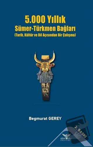 5.000 Yıllık Sümer-Türkmen Bağları - Begmurat Gerey - Altınordu Yayınl