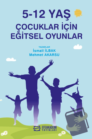 5-12 Yaş Çocuklar İçin Eğitsel Oyunlar - İsmail İlbak - Efe Akademi Ya