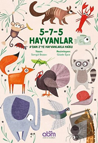 5-7-5 Hayvanlar: A'dan Z'ye Hayvanlarla Haiku - Songül Bozacı - Abm Ya