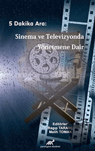 5 Dakika Ara: Sinema ve Televizyonda Yönetmene Dair - Melih Tomak - Pa