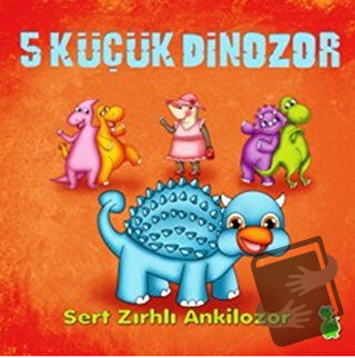 5 Küçük Dinozor: Sert Zırhlı Ankilozor - İlkay Marangoz - Yeşil Dinozo