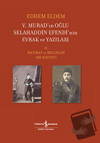 5. Murad’ın Oğlu Selahaddin Efendi’nin Evrak ve Yazıları 2. Cilt (Cilt