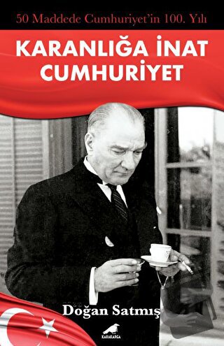 50 Maddede Cumhuriyetin 100. Yılı - Doğan Satmış - Kara Karga Yayınlar