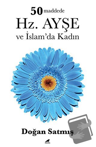 50 Maddede Hz. Ayşe ve İslam’da Kadın - Doğan Satmış - Kara Karga Yayı