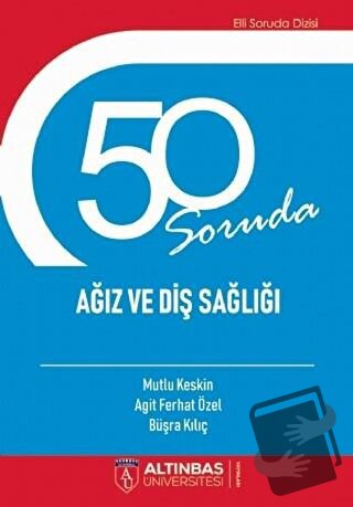 50 Soruda Ağız ve Diş Sağlığı - Agit Ferhat Özel - Altınbaş Üniversite