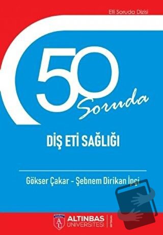 50 Soruda Diş Eti Sağlığı - Gökser Çakar - Altınbaş Üniversitesi Yayın