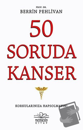 50 Soruda Kanser - Berrin Pehlivan - Nemesis Kitap - Fiyatı - Yorumlar