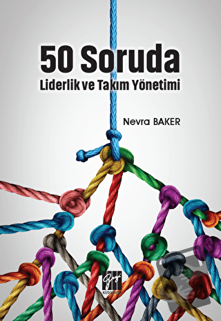 50 Soruda Liderlik ve Takım Yönetimi - Nevra Baker - Gazi Kitabevi - F