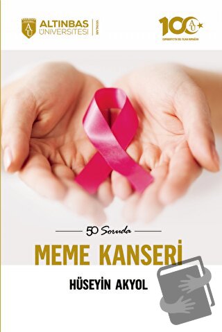 50 Soruda Meme Kanseri - Hüseyin Akyol - Altınbaş Üniversitesi Yayınla