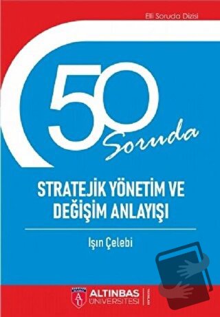 50 Soruda Stratejik Yönetim ve Değişim Anlayışı - Işın Çelebi - Altınb