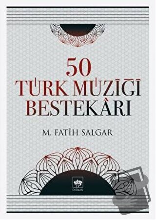 50 Türk Müziği Bestekarı - M. Fatih Salgar - Ötüken Neşriyat - Fiyatı 