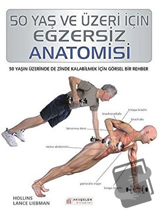 50 Yaş ve Üzeri İçin Egzersiz Anatomisi - Hollis Lance Liebman - Akıl 