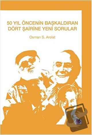 50 Yıl Öncenin Başkaldıran Dört Şairine Yeni Sorular - Osman Arolat - 