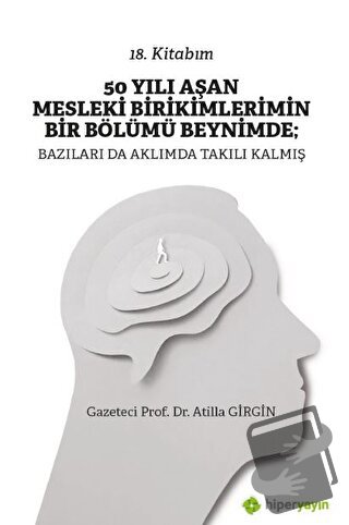 50 Yılı Aşan Mesleki Birikimlerimin Bir Bölümü Beynimde: Bazıları da A