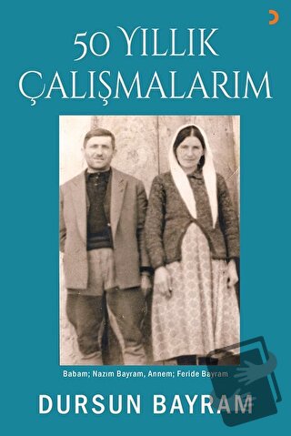 50 Yıllık Çalışmalarım - Dursun Bayram - Cinius Yayınları - Fiyatı - Y