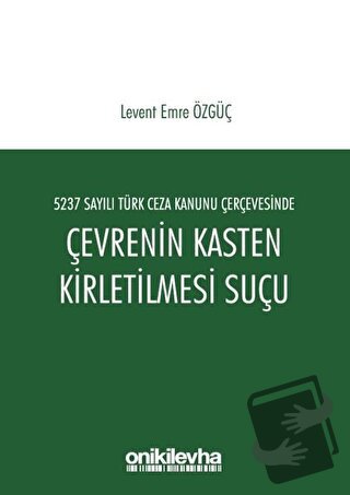 5237 Sayılı Türk Ceza Kanunu Çerçevesinde Çevrenin Kasten Kirletilmesi