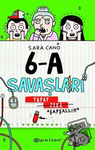 6-A Savaşları - Yapay Zeka "Şapşallık" - Sara Cano - Epsilon Yayınevi 