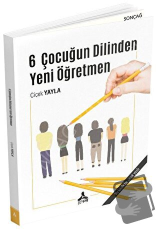 6 Çocuğun Dilinden Yeni Öğretmen - Çiçek Yayla - Sonçağ Yayınları - Fi