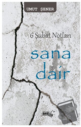 6 Şubat Notları Sana Dair - Umut Şener - Sınırsız Kitap - Fiyatı - Yor