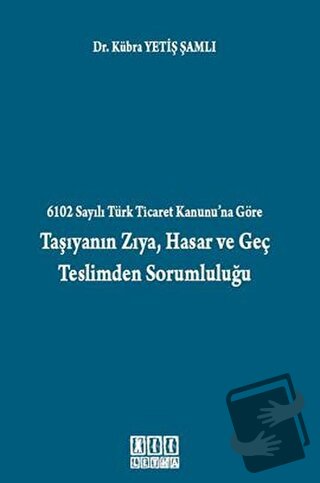 6102 Sayılı Türk Ticaret Kanunu’na Göre Taşıyanın Zıya, Hasar ve Geç T