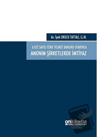 6102 Sayılı Türk Ticaret Kanunu Uyarınca Anonim Şirketlerde İmtiyaz (C