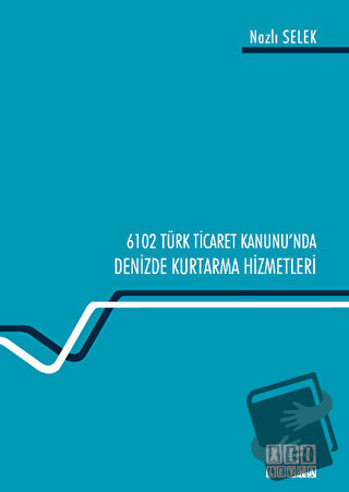 6102 Türk Ticaret Kanunu'nda Deniz Kurtarma Hizmetleri - Nazlı Selek -