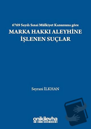 6769 Sayılı Sınai Mülkiyet Kanununa Göre Marka Hakkı Aleyhine İşlenen 