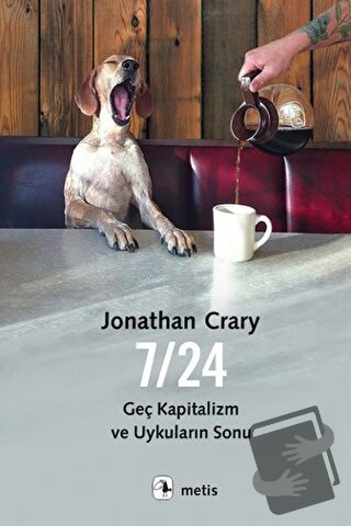 7/24 Geç Kapitalizm ve Uykuların Sonu - Jonathan Crary - Metis Yayınla