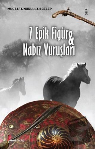 7 Epik Figür ve Nabız Vuruşları - Mustafa Nurullah Celep - Okur Kitapl