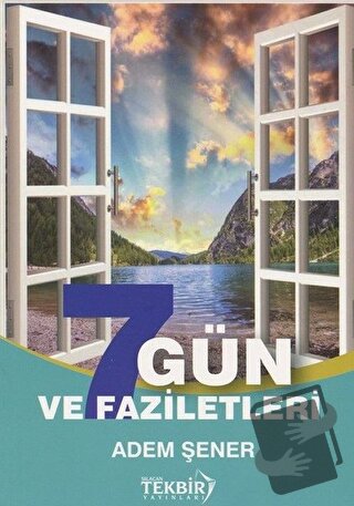 7 Gün ve Faziletleri - Adem Şener - Tekbir Yayınları - Fiyatı - Yoruml