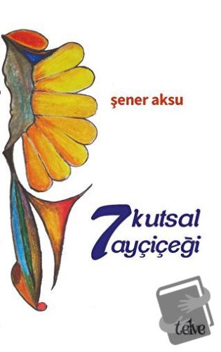 7 Kutsal Ayçiçeği - Şener Aksu - Telve Kitap - Fiyatı - Yorumları - Sa