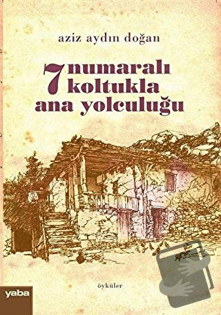 7 Numaralı Koltukla Ana Yolculuğu - Aziz Aydın Doğan - Yaba Yayınları 