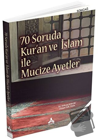 70 Soruda Kur’an ve İslam İle Mucize Ayetler - Orhun Aydede - Sonçağ Y