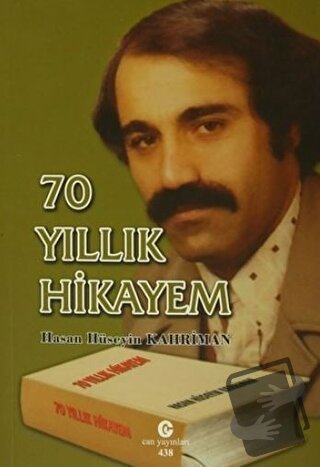 70 Yıllık Hikayem - Hasan Hüseyin Kahriman - Can Yayınları (Ali Adil A