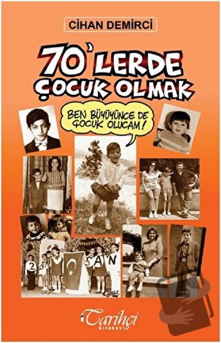 70'lerde Çocuk Olmak - Cihan Demirci - Tarihçi Kitabevi - Fiyatı - Yor