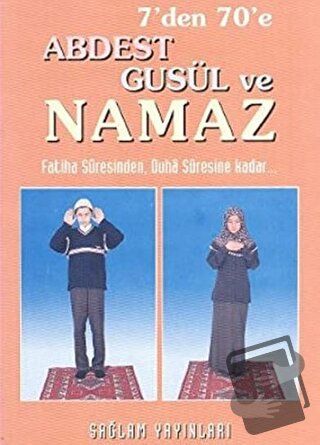 7'den 70'e Abdest Gusül ve Namaz (Küçük Boy) - Kolektif - Sağlam Yayın